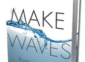 Make Waves: Be the One to Start Change at Work and in Life