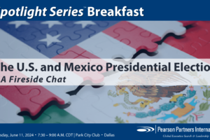 Pearson Partners Spotlight Series Breakfast Q22024: The U.S. and Mexico Presidential Elections @ Park City Club