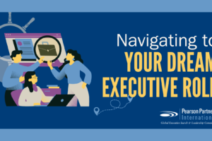 Navigating to Your Dream Executive Role