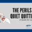 The Perils of Quiet Quitting: A Guide for Leaders
