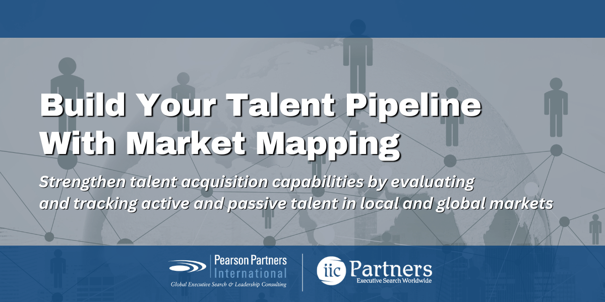 Build Your Talent Pipeline With Market Mapping – Pearson Partners International & IIC Partners